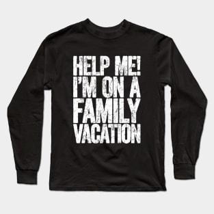 help me im on a family vacation Long Sleeve T-Shirt